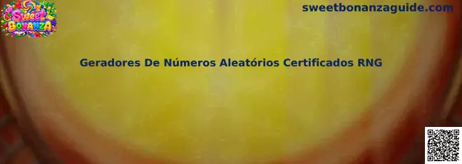 Guia sobre geradores de números aleatórios certificados RNG no contexto do Sweet Bonanza