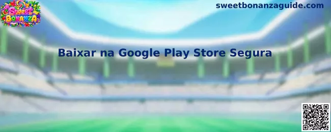 Guia para baixar Sweet Bonanza com segurança pela Google Play Store