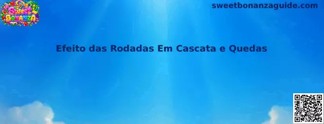 Efeito das Rodadas Em Cascata e Quedas no Sweet Bonanza