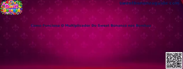 Explicação visual sobre como funciona o multiplicador do Sweet Bonanza nas bombas