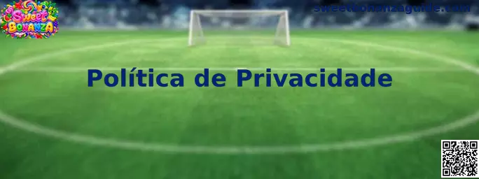 Informações sobre a Política de Privacidade da Sweet Bonanza