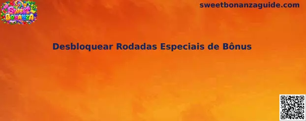 Desbloquear Rodadas Especiais de Bônus